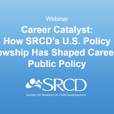 Career Catalyst: How SRCD’s U.S. Policy Fellowship Has Shaped Careers in Public Policy